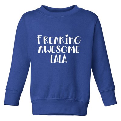 Lala Freaking Awesome Best Grandma Lala Ever I Love Lala Gift Toddler Sweatshirt