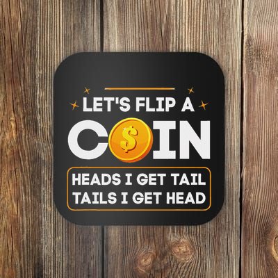LetS Flip A Coin Heads I Get Tail Tails I Get Head Fun Joke Coaster