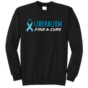 Liberalism Find a Cure Sweatshirt