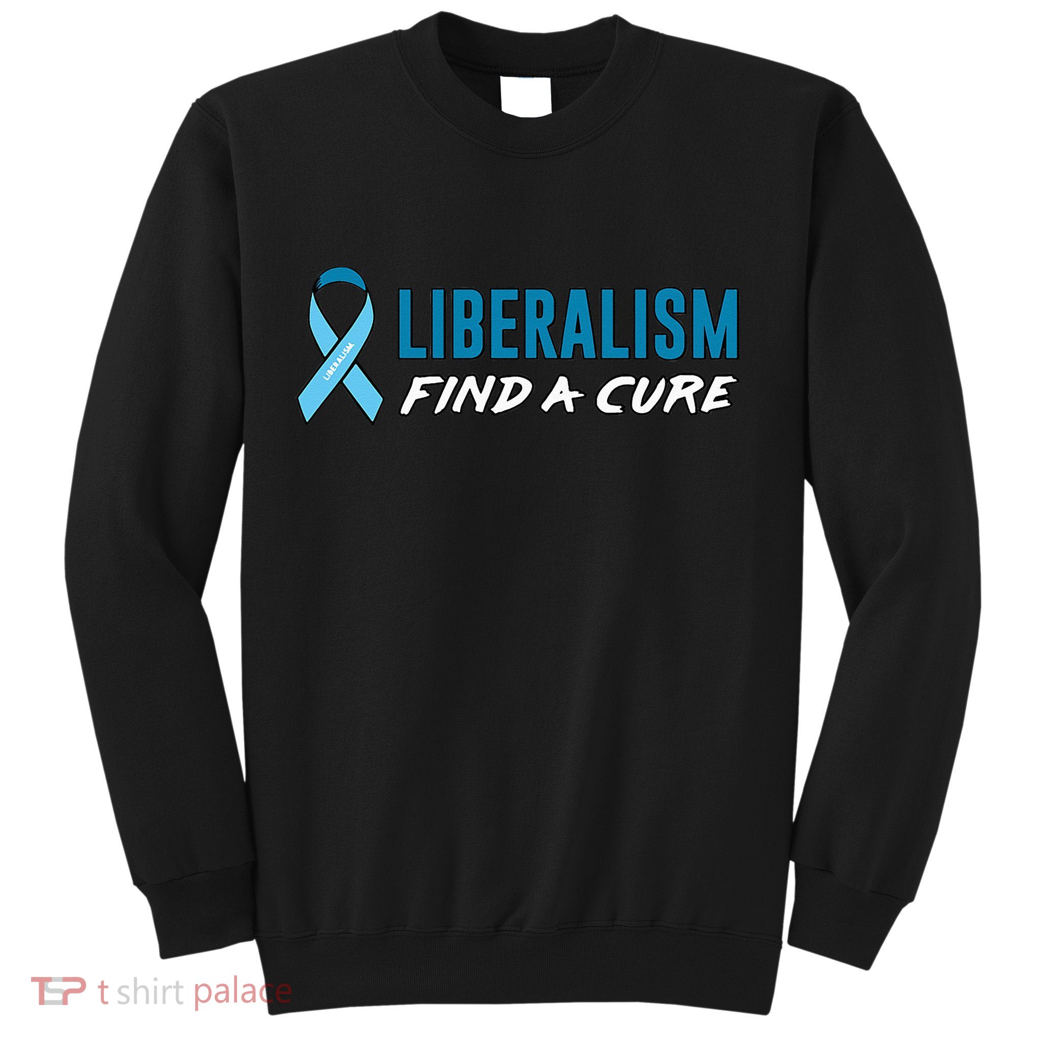 Liberalism Find a Cure Sweatshirt
