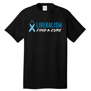 Liberalism Find a Cure Tall T-Shirt