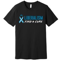 Liberalism Find a Cure Premium T-Shirt