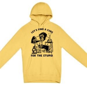 Let’S Find A Cure For The Stupid Gift Premium Pullover Hoodie