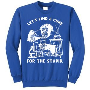 Let’S Find A Cure For The Stupid Gift Sweatshirt