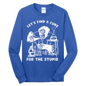 Let’S Find A Cure For The Stupid Gift Tall Long Sleeve T-Shirt