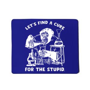 Let’S Find A Cure For The Stupid Gift Mousepad