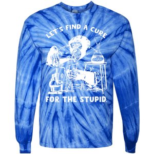 Let’S Find A Cure For The Stupid Gift Tie-Dye Long Sleeve Shirt