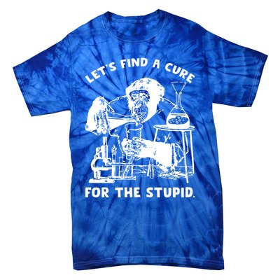 Let’S Find A Cure For The Stupid Gift Tie-Dye T-Shirt