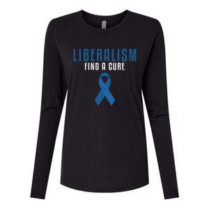 Liberalism Find A Cure Funny Conservative Political Election Meaningful Gift Womens Cotton Relaxed Long Sleeve T-Shirt