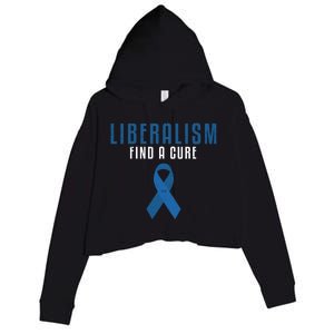 Liberalism Find A Cure Funny Conservative Political Election Meaningful Gift Crop Fleece Hoodie