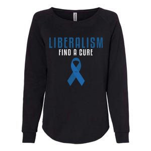 Liberalism Find A Cure Funny Conservative Political Election Meaningful Gift Womens California Wash Sweatshirt