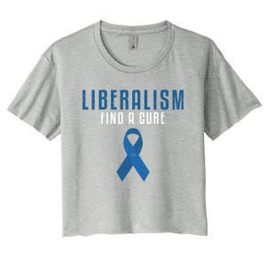 Liberalism Find A Cure Funny Conservative Political Election Meaningful Gift Women's Crop Top Tee