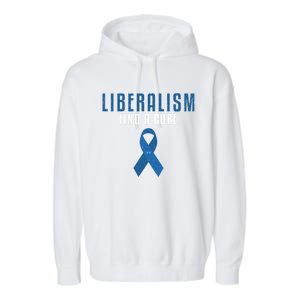 Liberalism Find A Cure Funny Conservative Political Election Meaningful Gift Garment-Dyed Fleece Hoodie