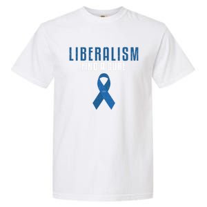 Liberalism Find A Cure Funny Conservative Political Election Meaningful Gift Garment-Dyed Heavyweight T-Shirt