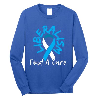 Liberalism Find A Cure Funny Conservative Republican Gift Great Gift Long Sleeve Shirt