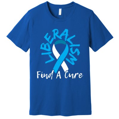 Liberalism Find A Cure Funny Conservative Republican Gift Great Gift Premium T-Shirt