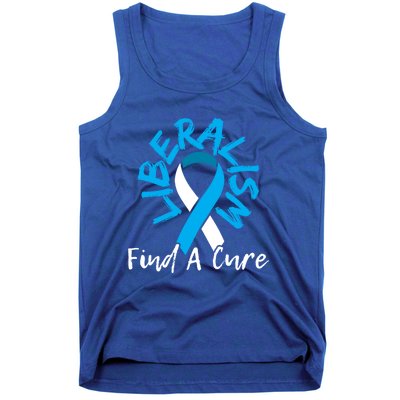 Liberalism Find A Cure Funny Conservative Republican Gift Great Gift Tank Top