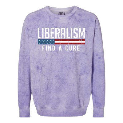 Liberalism Find A Cure Anti Liberal Gift Gift Colorblast Crewneck Sweatshirt