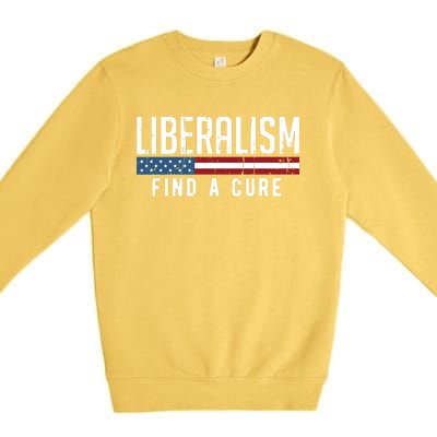 Liberalism Find A Cure Anti Liberal Gift Gift Premium Crewneck Sweatshirt