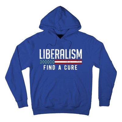 Liberalism Find A Cure Anti Liberal Gift Gift Hoodie