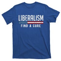 Liberalism Find A Cure Anti Liberal Gift Gift T-Shirt