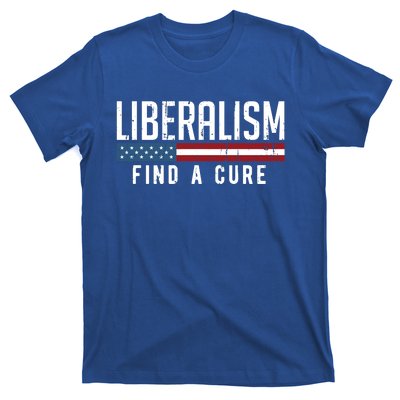 Liberalism Find A Cure Anti Liberal Gift Gift T-Shirt