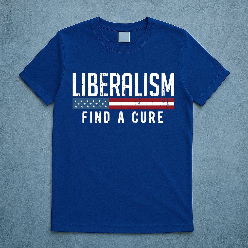 Liberalism Find A Cure Anti Liberal Gift Gift T-Shirt