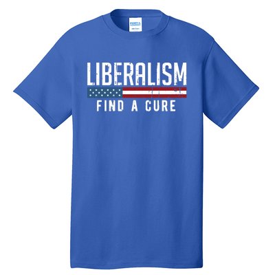 Liberalism Find A Cure Anti Liberal Gift Gift Tall T-Shirt