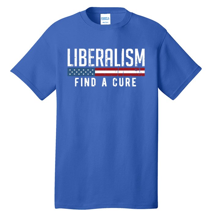 Liberalism Find A Cure Anti Liberal Gift Gift Tall T-Shirt