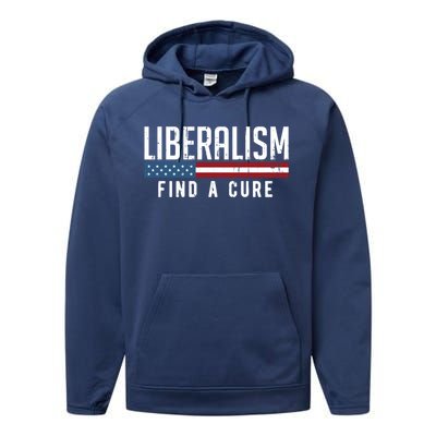 Liberalism Find A Cure Anti Liberal Gift Gift Performance Fleece Hoodie