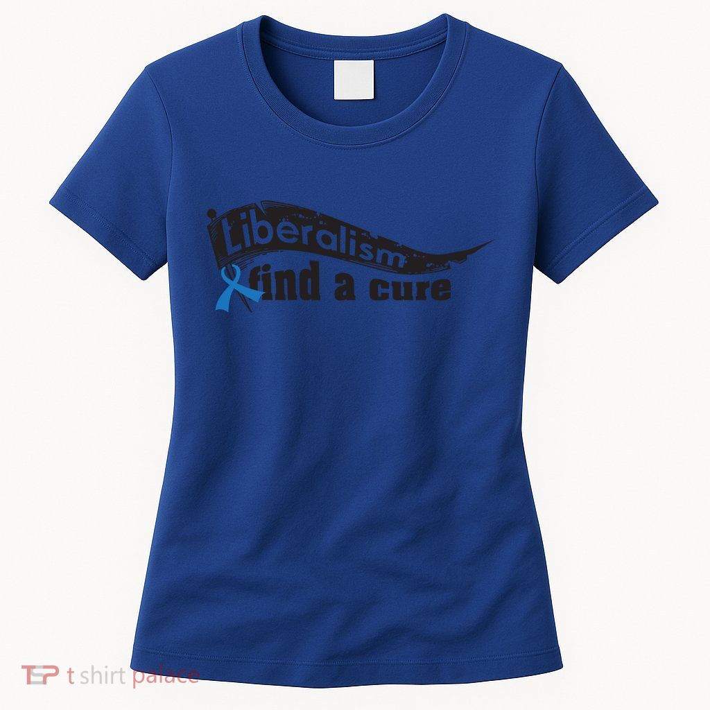 Liberalism Find A Cure Divine Progressive Gift Cute Gift Womens T-Shirt