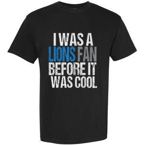 Lions Fan Before It Was Cool Lions Gear Lions Fan Garment-Dyed Heavyweight T-Shirt