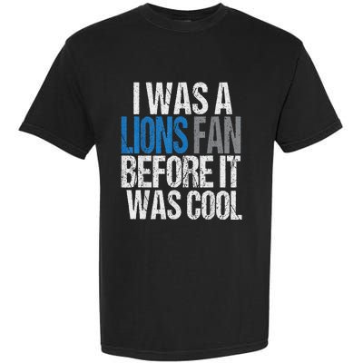 Lions Fan Before It Was Cool Lions Gear Lions Fan Garment-Dyed Heavyweight T-Shirt