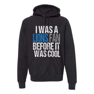 Lions Fan Before It Was Cool Lions Gear Lions Fan Premium Hoodie