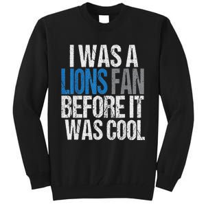 Lions Fan Before It Was Cool Lions Gear Lions Fan Tall Sweatshirt