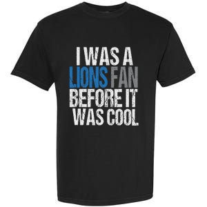 Lions Fan Before It Was Cool Lions Gear Lions Fan Garment-Dyed Heavyweight T-Shirt