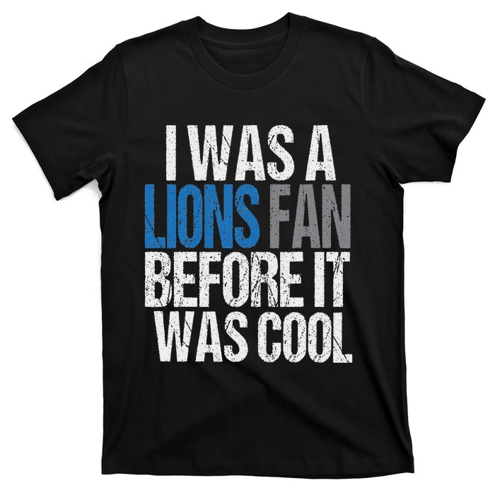 Lions Fan Before It Was Cool Lions Gear Lions Fan T-Shirt