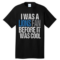 Lions Fan Before It Was Cool Lions Gear Lions Fan Tall T-Shirt