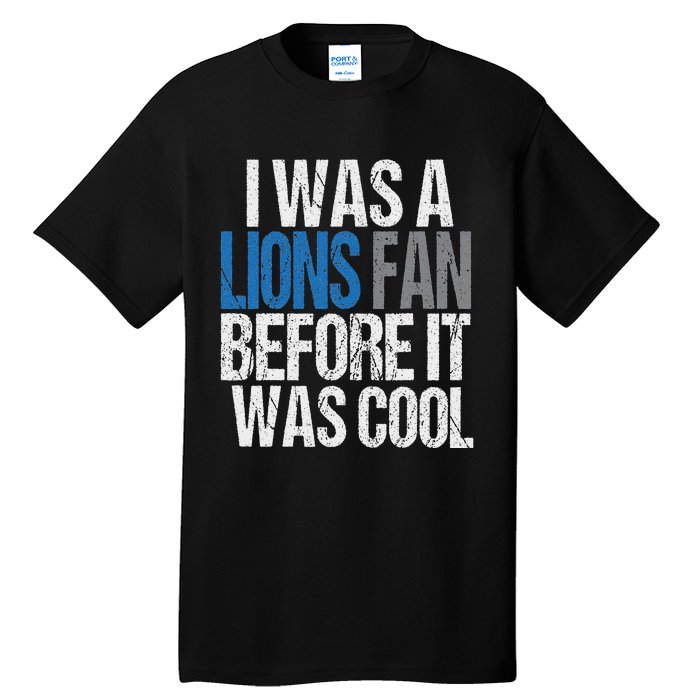 Lions Fan Before It Was Cool Lions Gear Lions Fan Tall T-Shirt