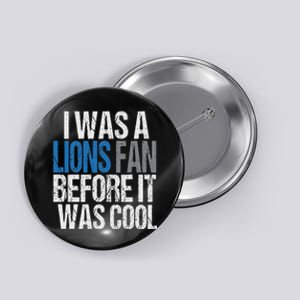 Lions Fan Before It Was Cool Lions Gear Lions Fan Button