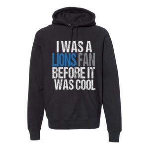 Lions Fan Before It Was Cool Lions Gear Lions Fan Premium Hoodie