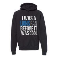 Lions Fan Before It Was Cool Lions Gear Lions Fan Premium Hoodie