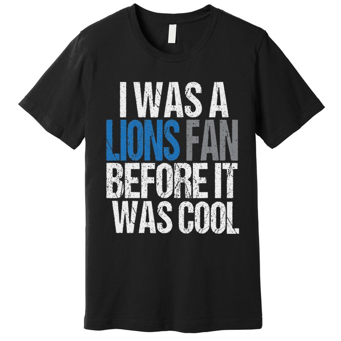 Lions Fan Before It Was Cool Lions Gear Lions Fan Premium T-Shirt