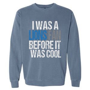 Lions Fan Before It Was Cool Lions Gear Lions Fan Garment-Dyed Sweatshirt