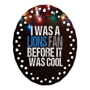 Lions Fan Before It Was Cool Lions Gear Lions Fan Ceramic Oval Ornament