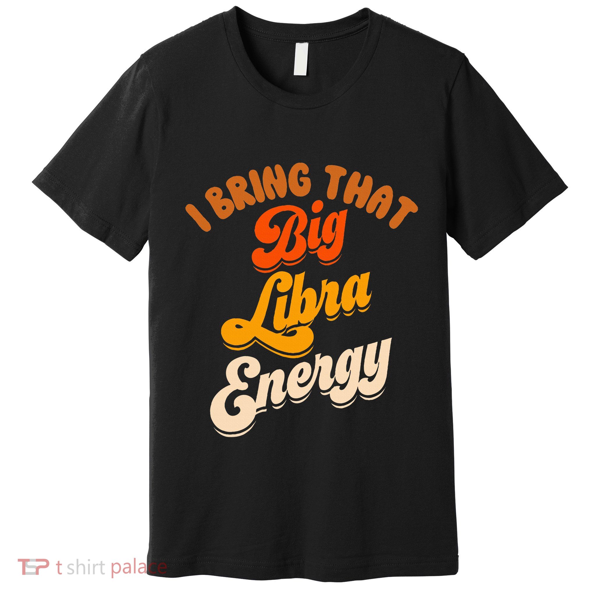 Libra For Big Libra Energy Birthday Zodiac Sign Premium T-Shirt