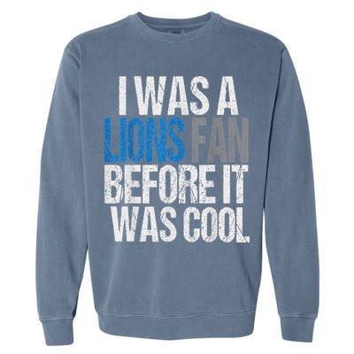 Lions Fan Before It Was Cool Lions Gear Lions Fan Garment-Dyed Sweatshirt