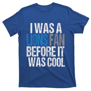 Lions Fan Before It Was Cool Lions Gear Lions Fan T-Shirt