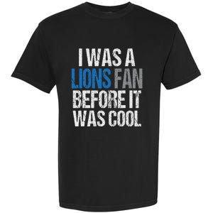 Lions Fan Before It Was Cool Lions Gear Lions Fan Garment-Dyed Heavyweight T-Shirt