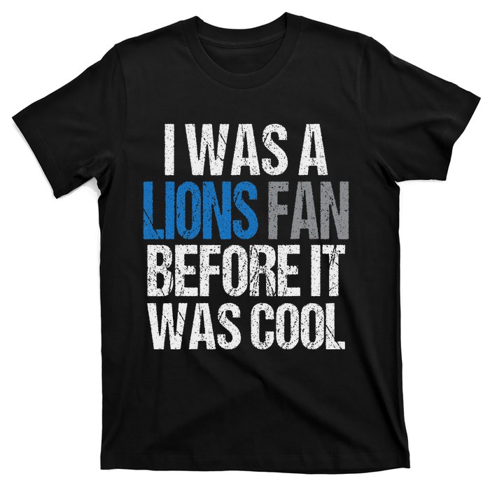 Lions Fan Before It Was Cool Lions Gear Lions Fan T-Shirt